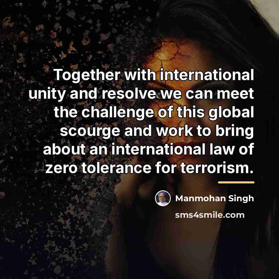 “Together with international unity and resolve we can meet the…” quote by Manmohan Singh