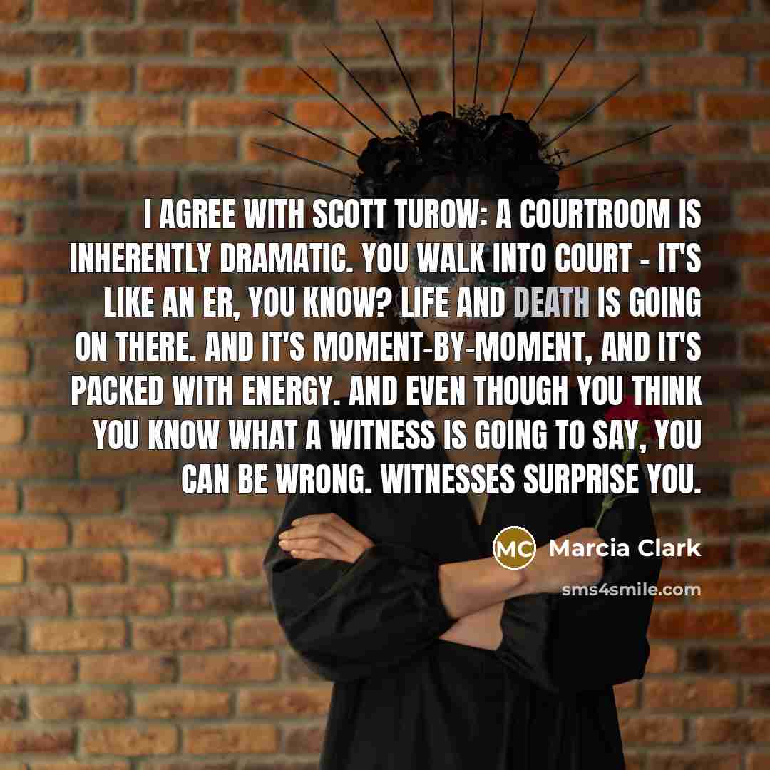 “I agree with Scott Turow: A courtroom is inherently dramatic.…” quote by Marcia Clark