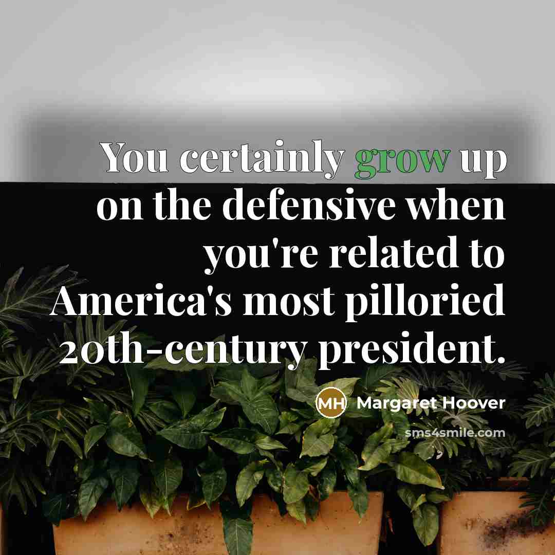 “You certainly grow up on the defensive when you're related…” quote by Margaret Hoover