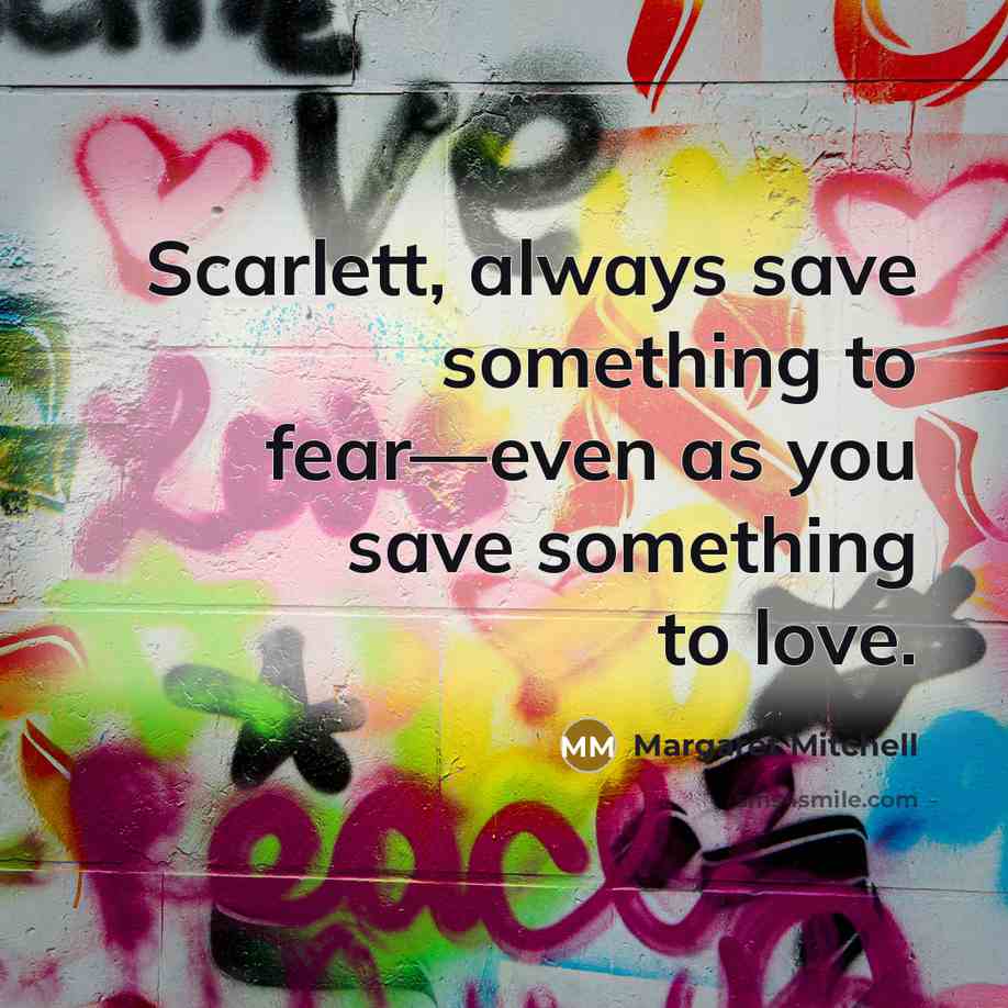 “Scarlett, always save something to fear—even as you save something…” quote by Margaret Mitchell