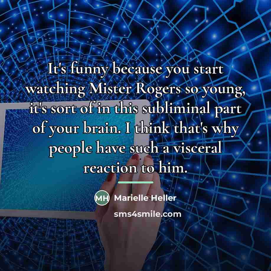 “It's funny because you start watching Mister Rogers so young,…” quote by Marielle Heller