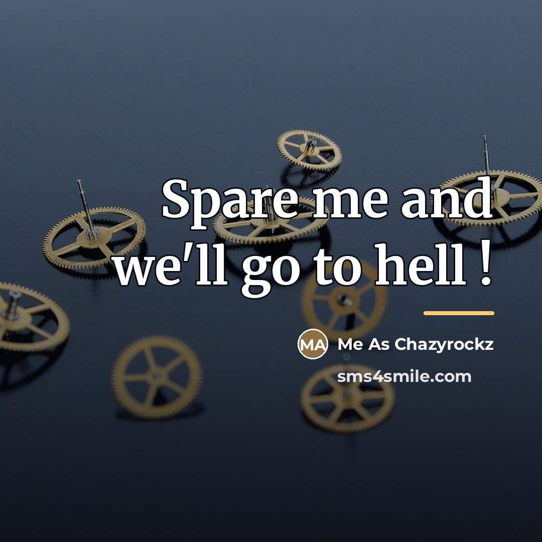 “Spare me and we'll go to hell !…” quote by Me As Chazyrockz