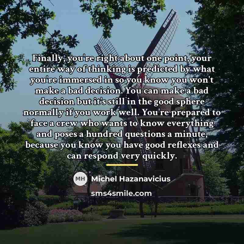 “Finally, you're right about one point, your entire way of…” quote by Michel Hazanavicius