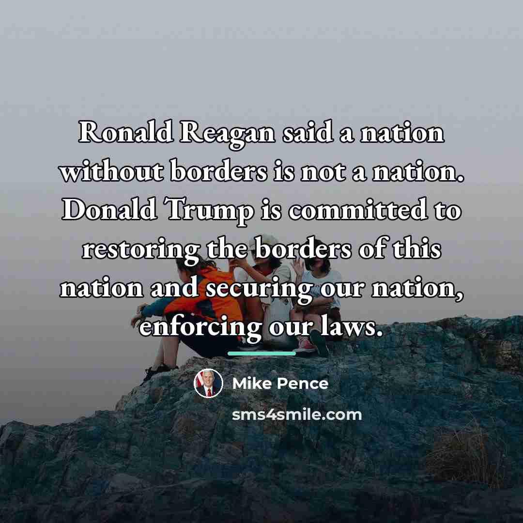 “Ronald Reagan said a nation without borders is not a…” quote by Mike Pence