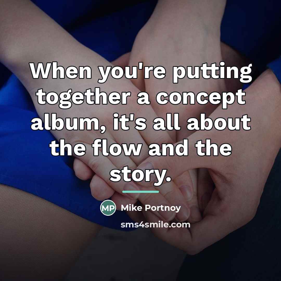 “When you're putting together a concept album, it's all about…” quote by Mike Portnoy