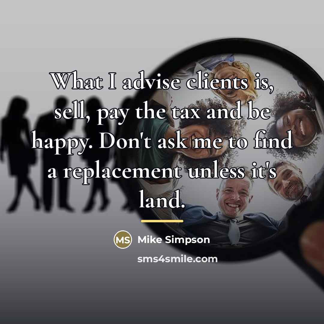 “What I advise clients is, sell, pay the tax and…” quote by Mike Simpson