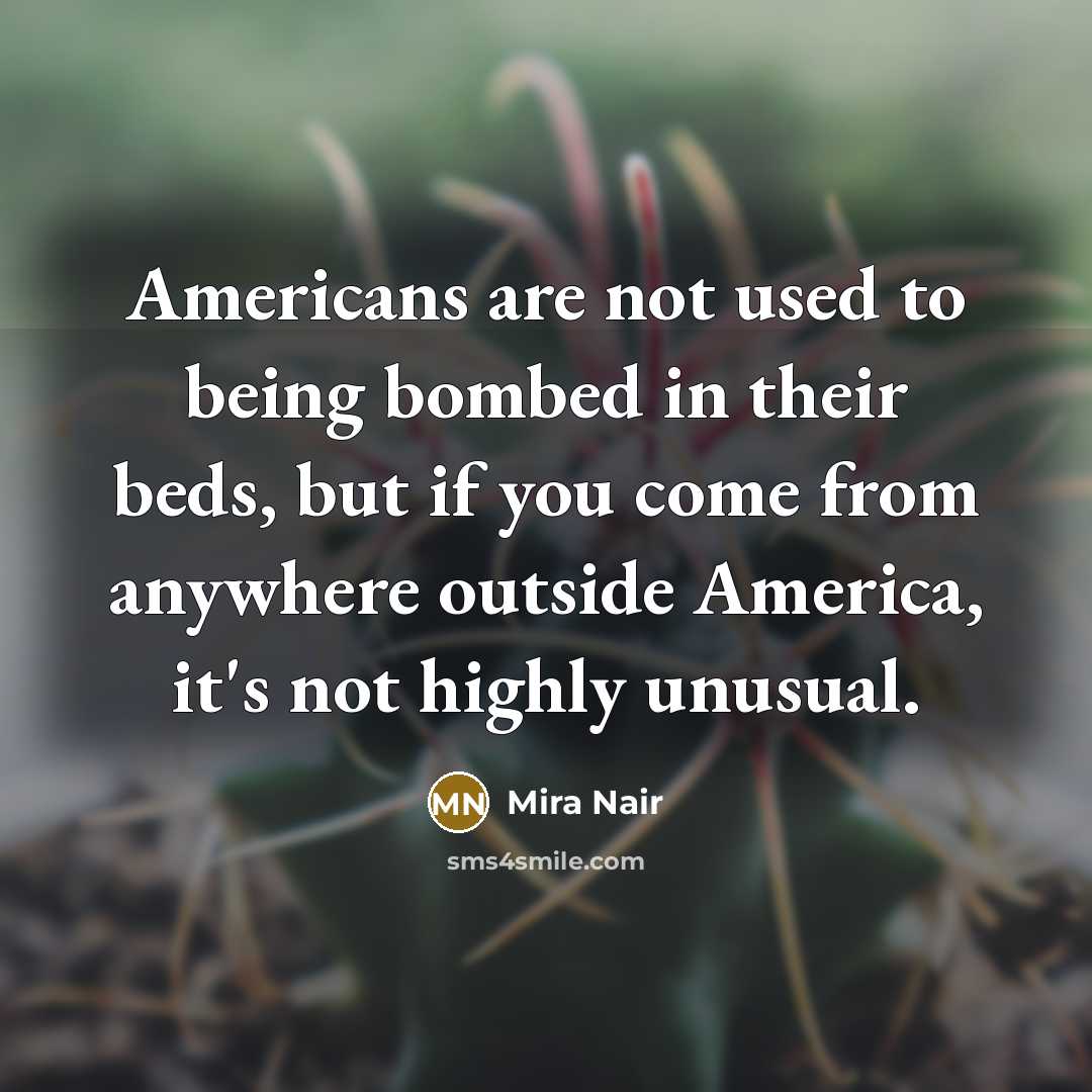 “Americans are not used to being bombed in their beds,…” quote by Mira Nair