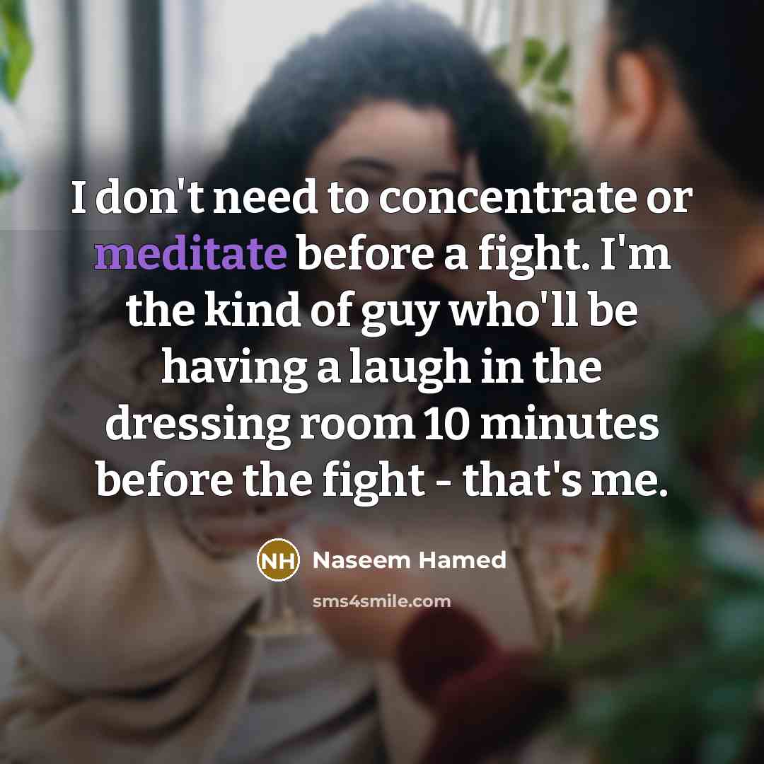 “I don't need to concentrate or meditate before a fight.…” quote by Naseem Hamed