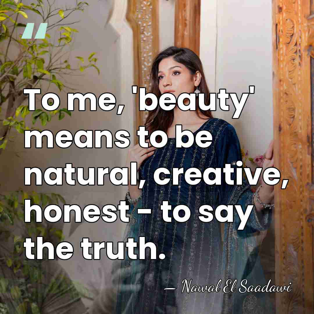 To me, 'beauty' means to be natural, creative, honest - to say&hellip; - Nawal El Saadawi
