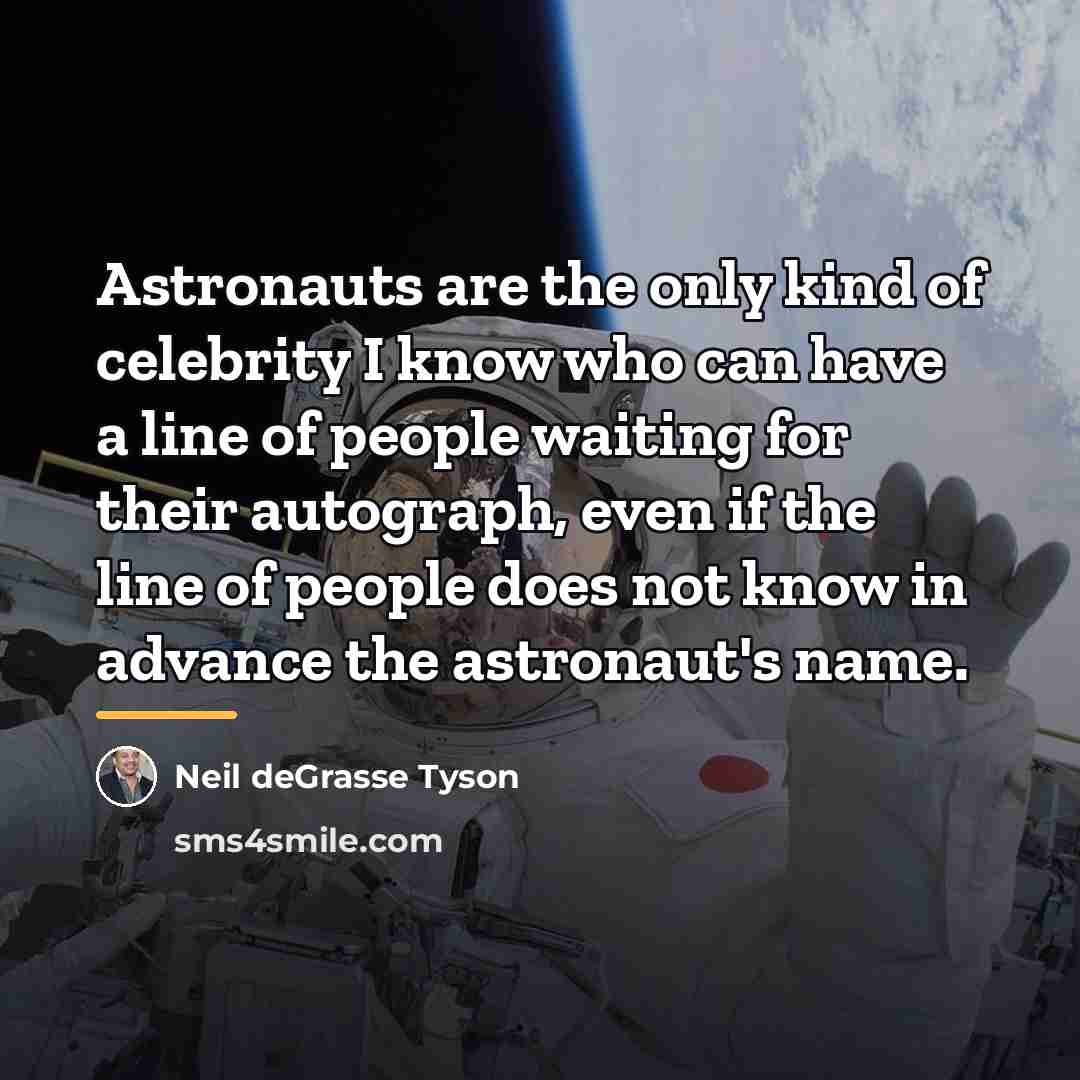 “Astronauts are the only kind of celebrity I know who…” quote by Neil deGrasse Tyson