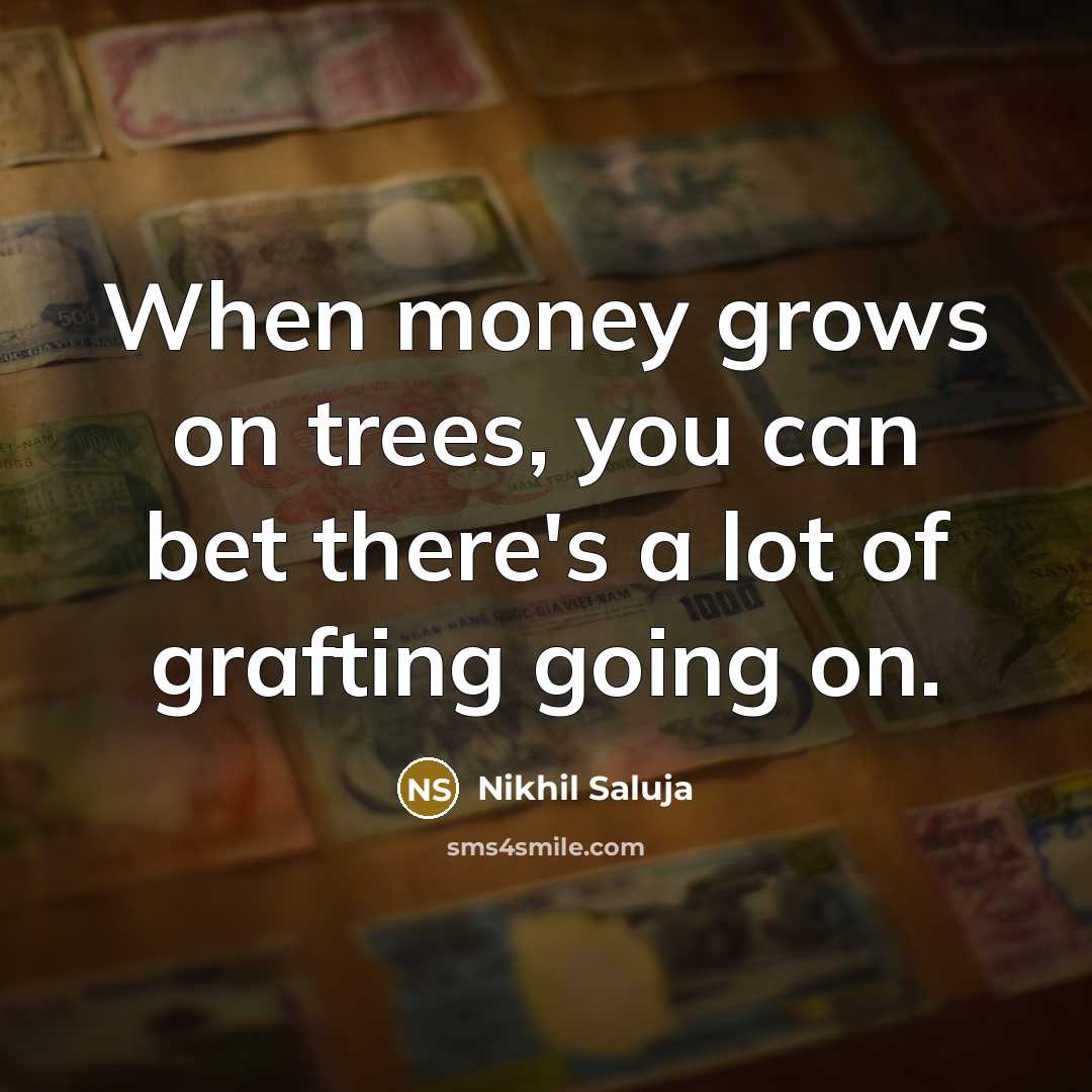 “When money grows on trees, you can bet there's a…” quote by Nikhil Saluja