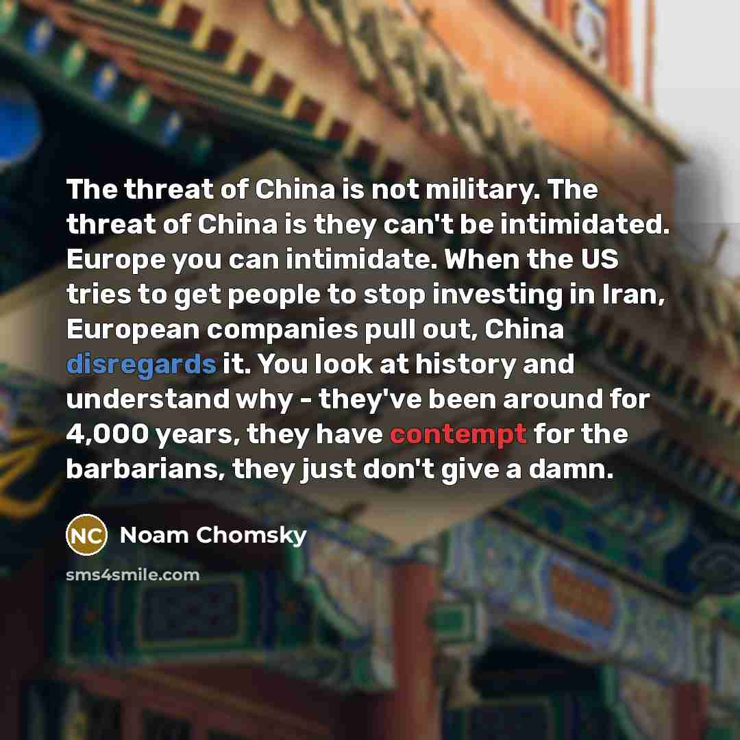 “The threat of China is not military. The threat of…” quote by Noam Chomsky