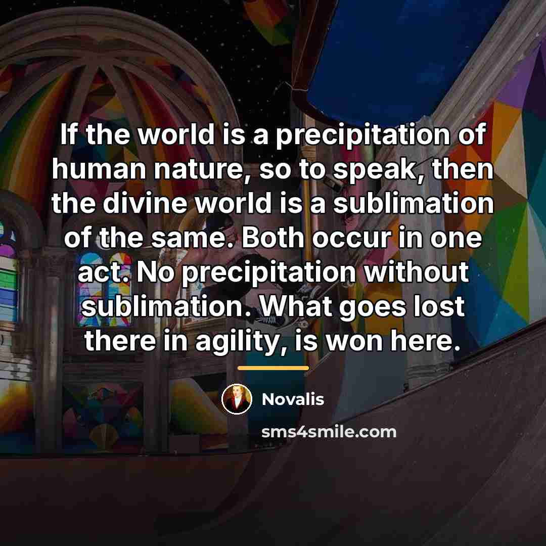 “If the world is a precipitation of human nature, so…” quote by Novalis