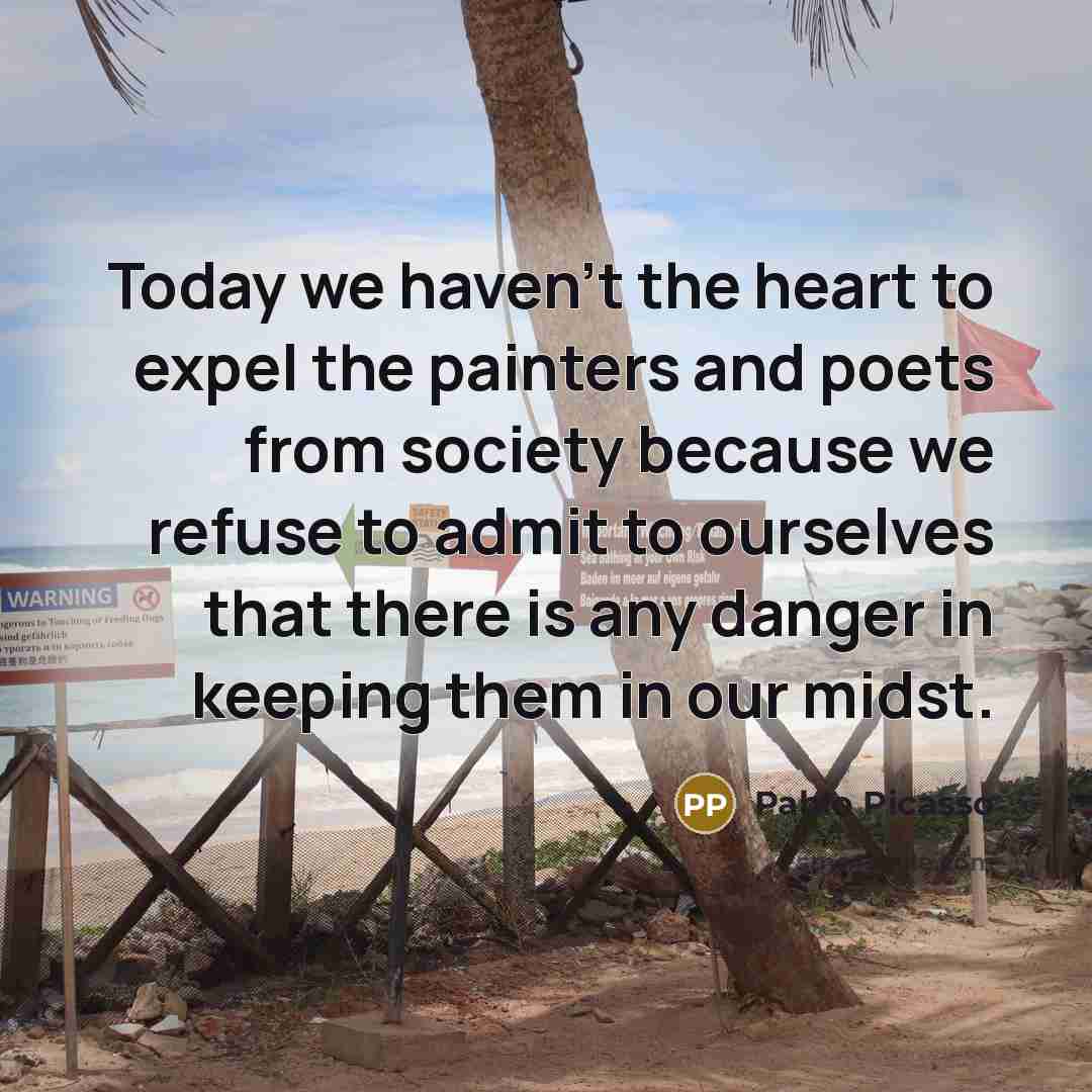 “Today we haven't the heart to expel the painters and…” quote by Pablo Picasso