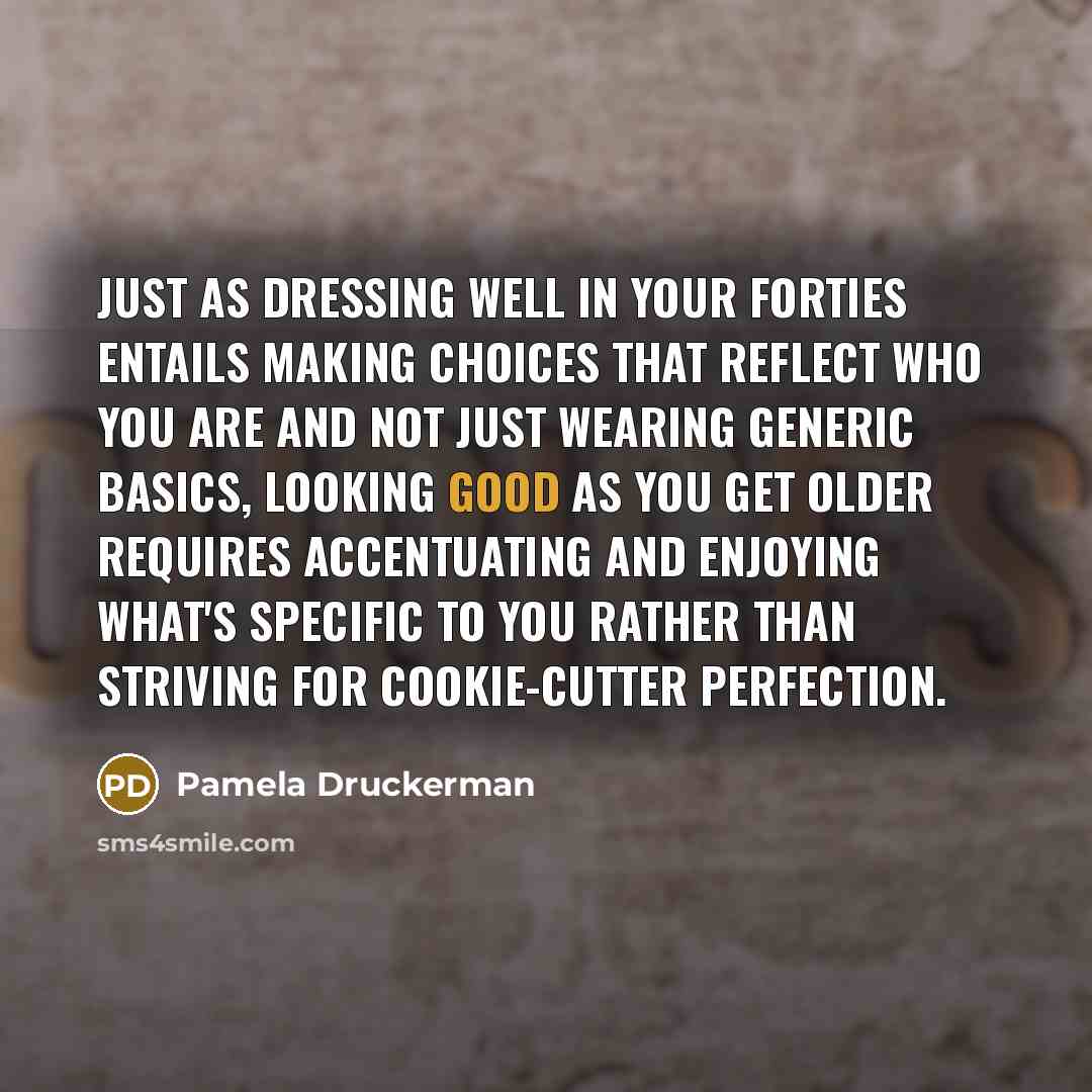 “Just as dressing well in your forties entails making choices…” quote by Pamela Druckerman