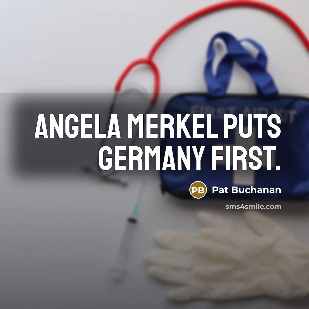 “Angela Merkel puts Germany first.…” quote by Pat Buchanan