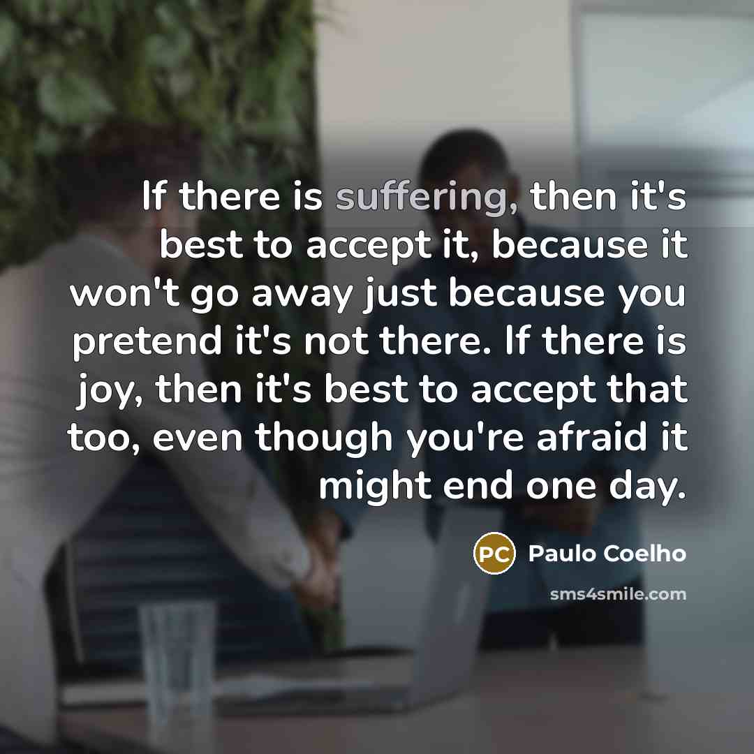 “If there is suffering, then it's best to accept it,…” quote by Paulo Coelho
