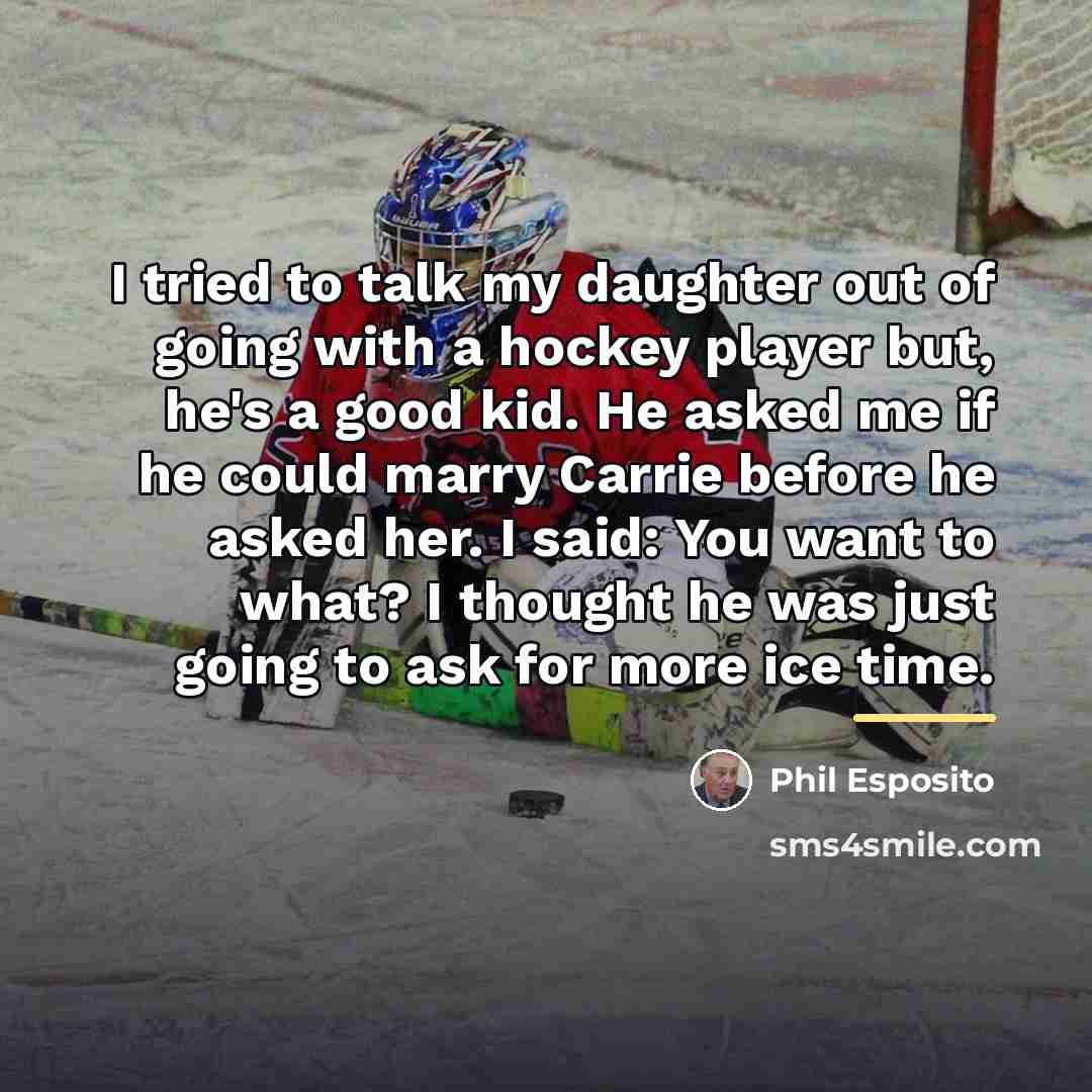 “I tried to talk my daughter out of going with…” quote by Phil Esposito