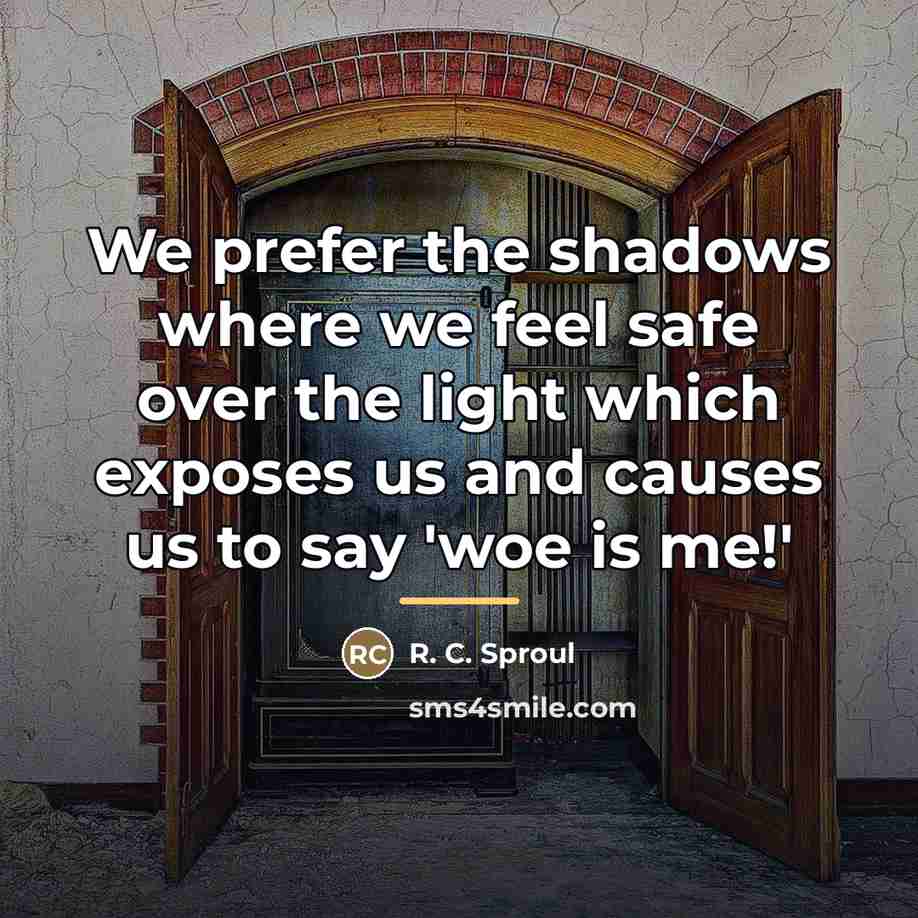 “We prefer the shadows where we feel safe over the…” quote by R. C. Sproul