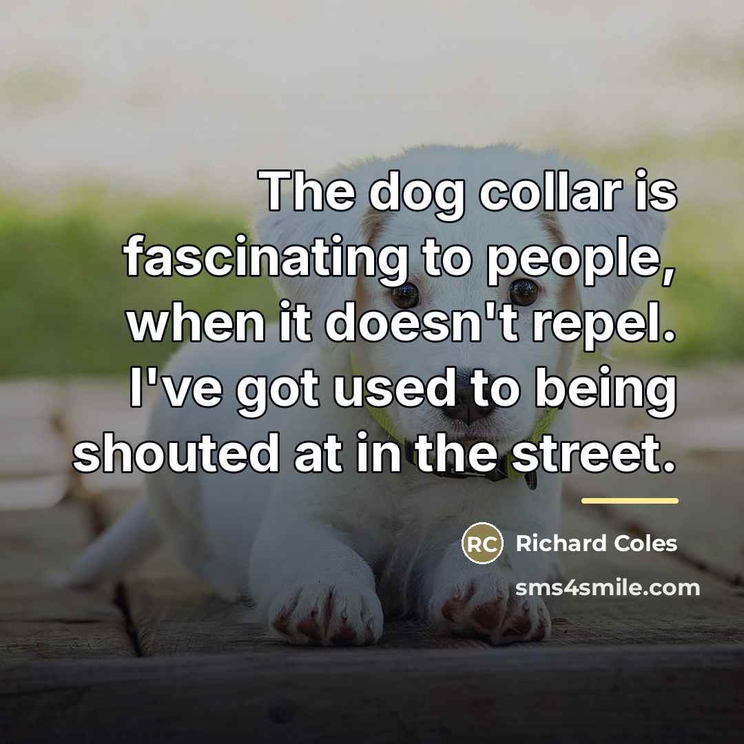“The dog collar is fascinating to people, when it doesn't…” quote by Richard Coles