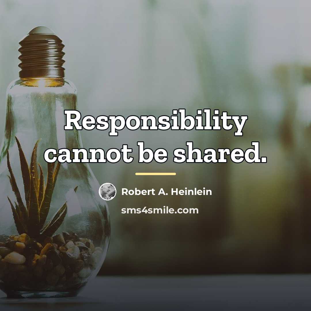 “Responsibility cannot be shared.…” quote by Robert A. Heinlein