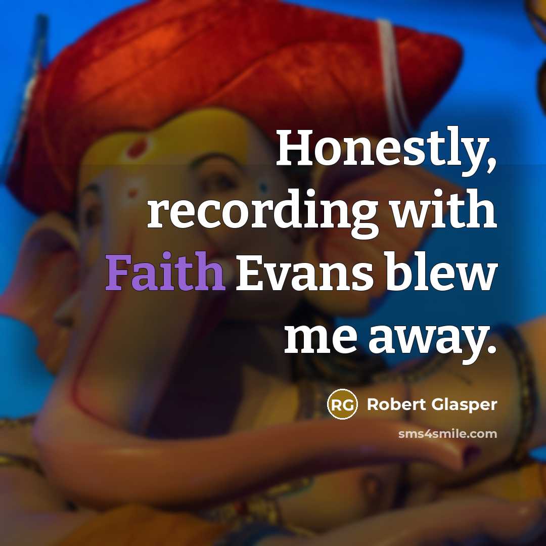 “Honestly, recording with Faith Evans blew me away.…” quote by Robert Glasper