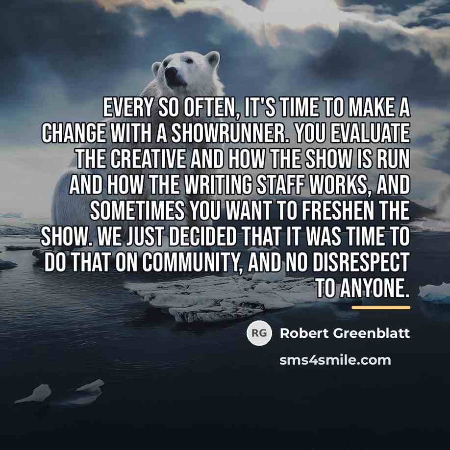“Every so often, it's time to make a change with…” quote by Robert Greenblatt