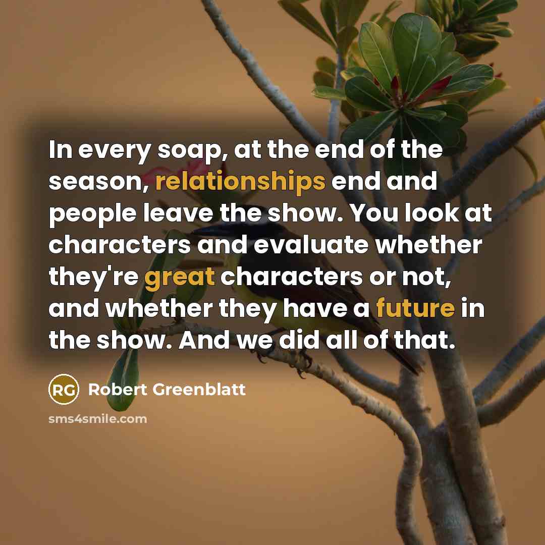 “In every soap, at the end of the season, relationships…” quote by Robert Greenblatt