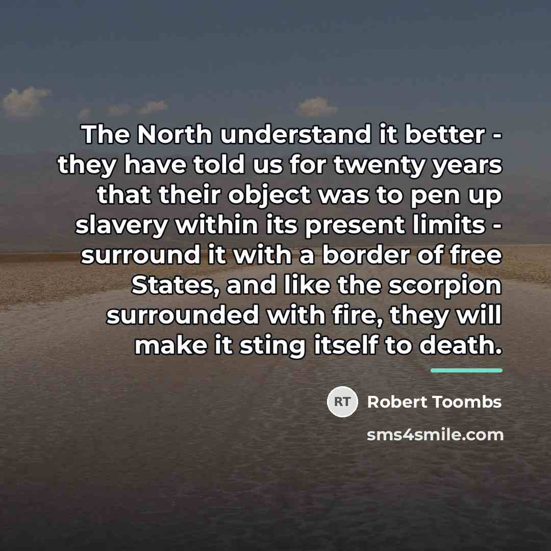 “The North understand it better - they have told us…” quote by Robert Toombs