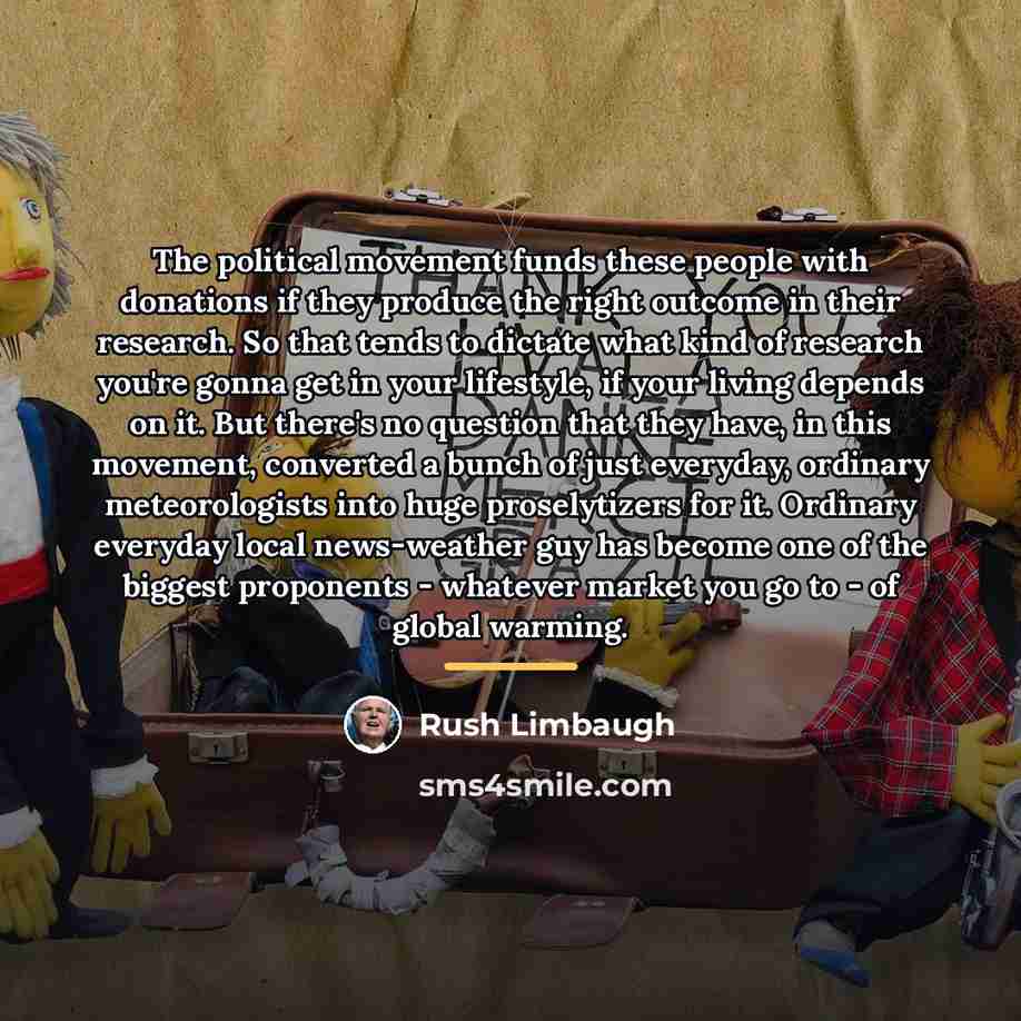 “The political movement funds these people with donations if they…” quote by Rush Limbaugh