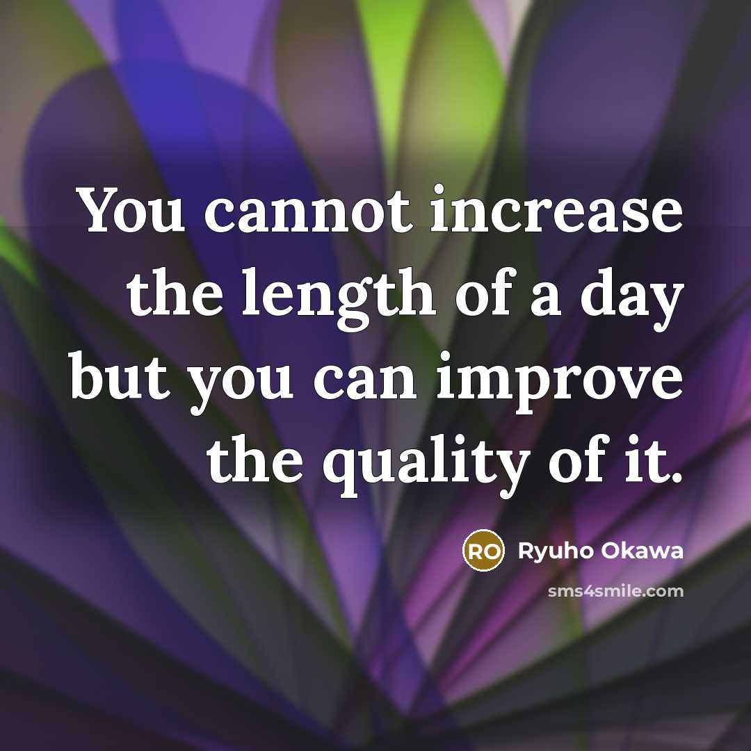 “You cannot increase the length of a day but you…” quote by Ryuho Okawa