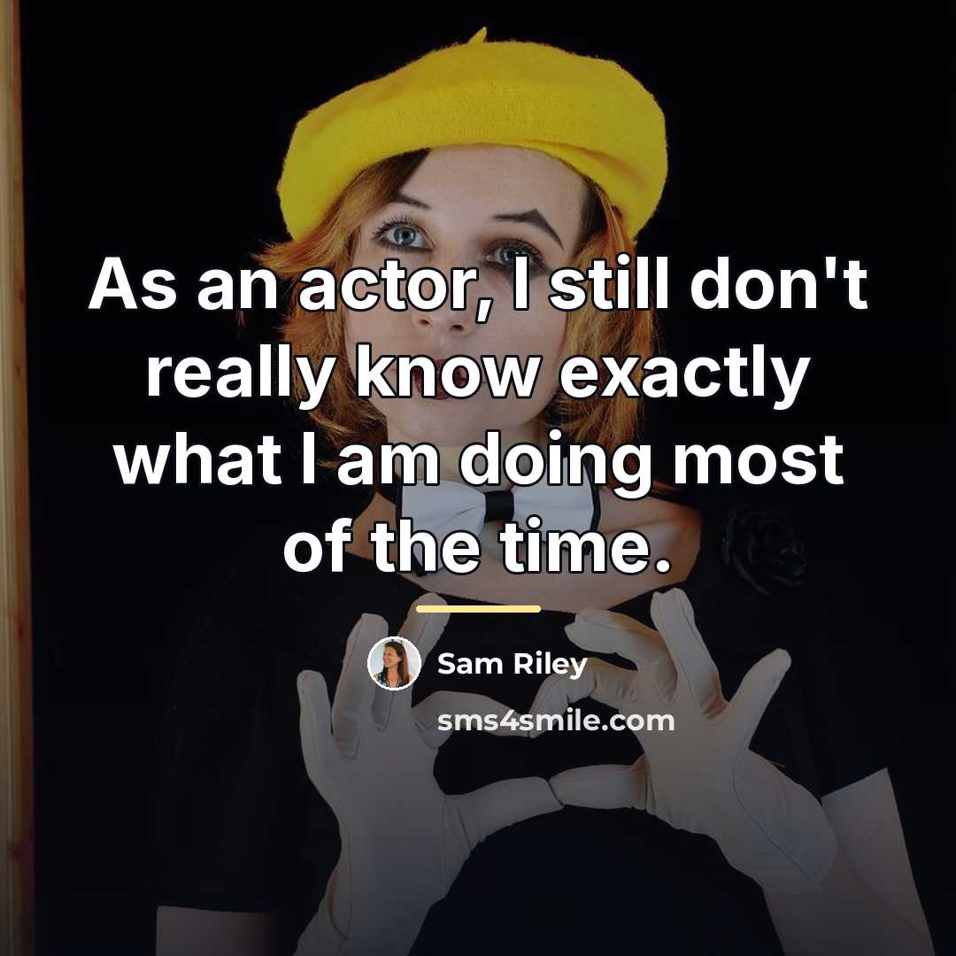 “As an actor, I still don't really know exactly what…” quote by Sam Riley