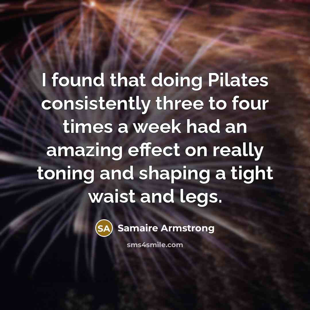 “I found that doing Pilates consistently three to four times…” quote by Samaire Armstrong