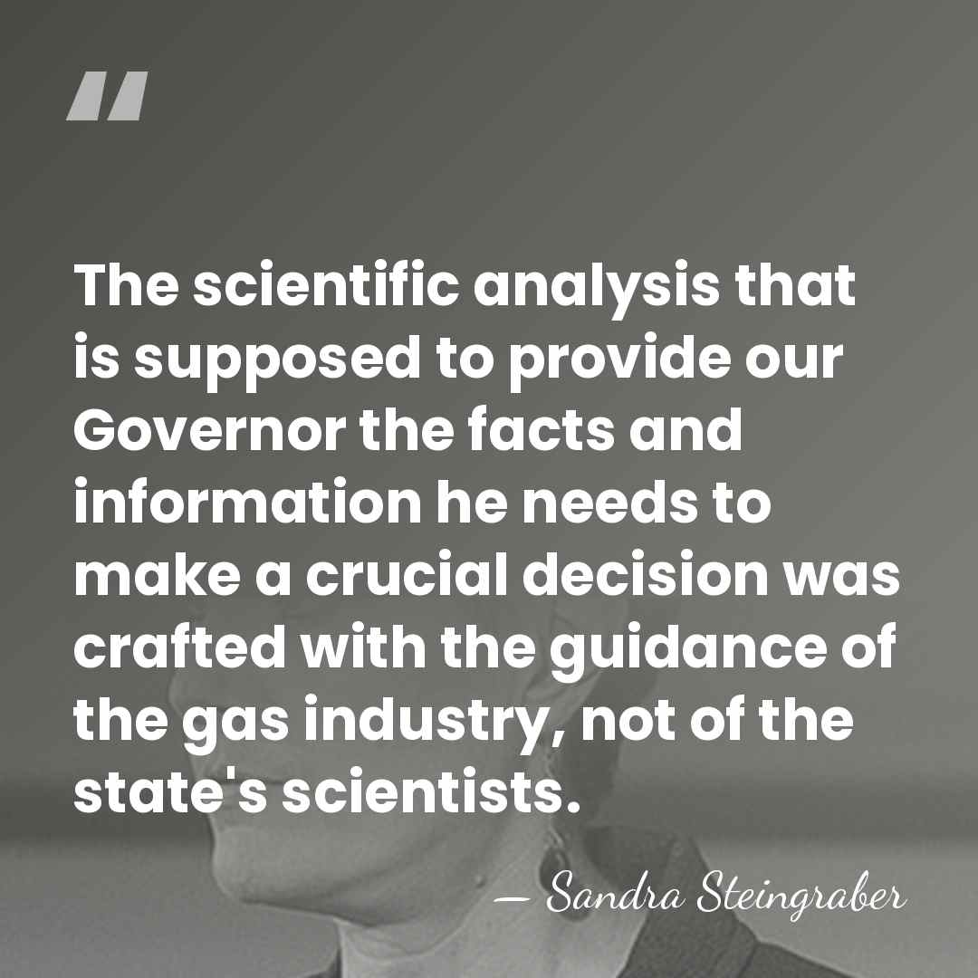 The scientific analysis that is supposed to provide our Governor the facts&hellip; - Sandra Steingraber