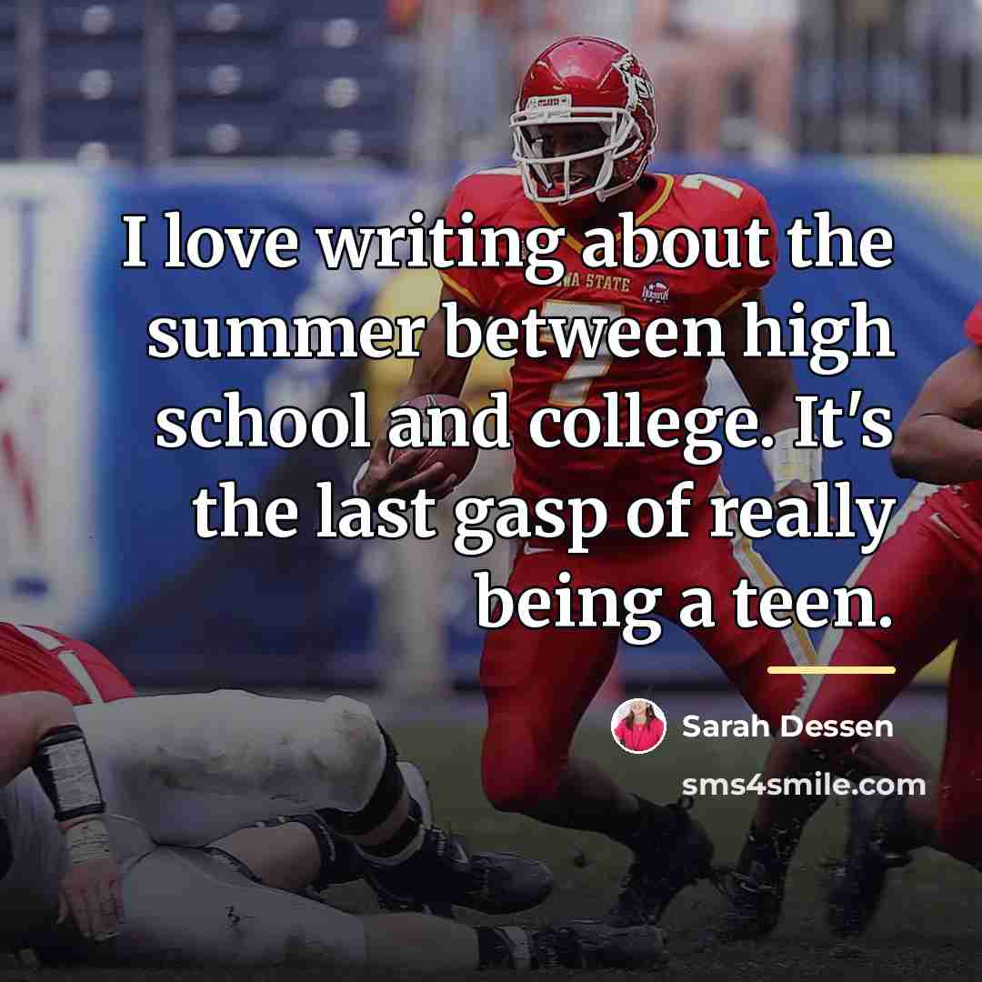 “I love writing about the summer between high school and…” quote by Sarah Dessen