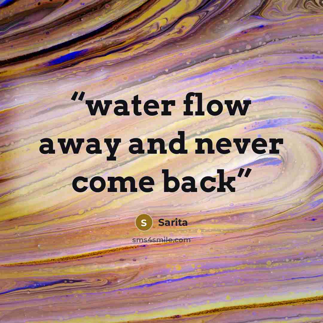 “water flow away and never come back” quote by Sarita