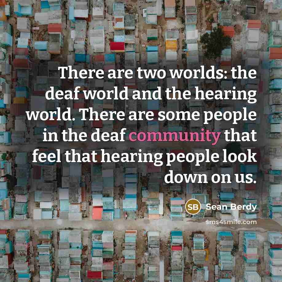“There are two worlds: the deaf world and the hearing…” quote by Sean Berdy