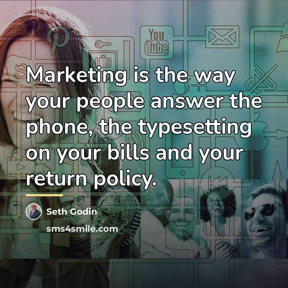 “Marketing is the way your people answer the phone, the…” quote by Seth Godin
