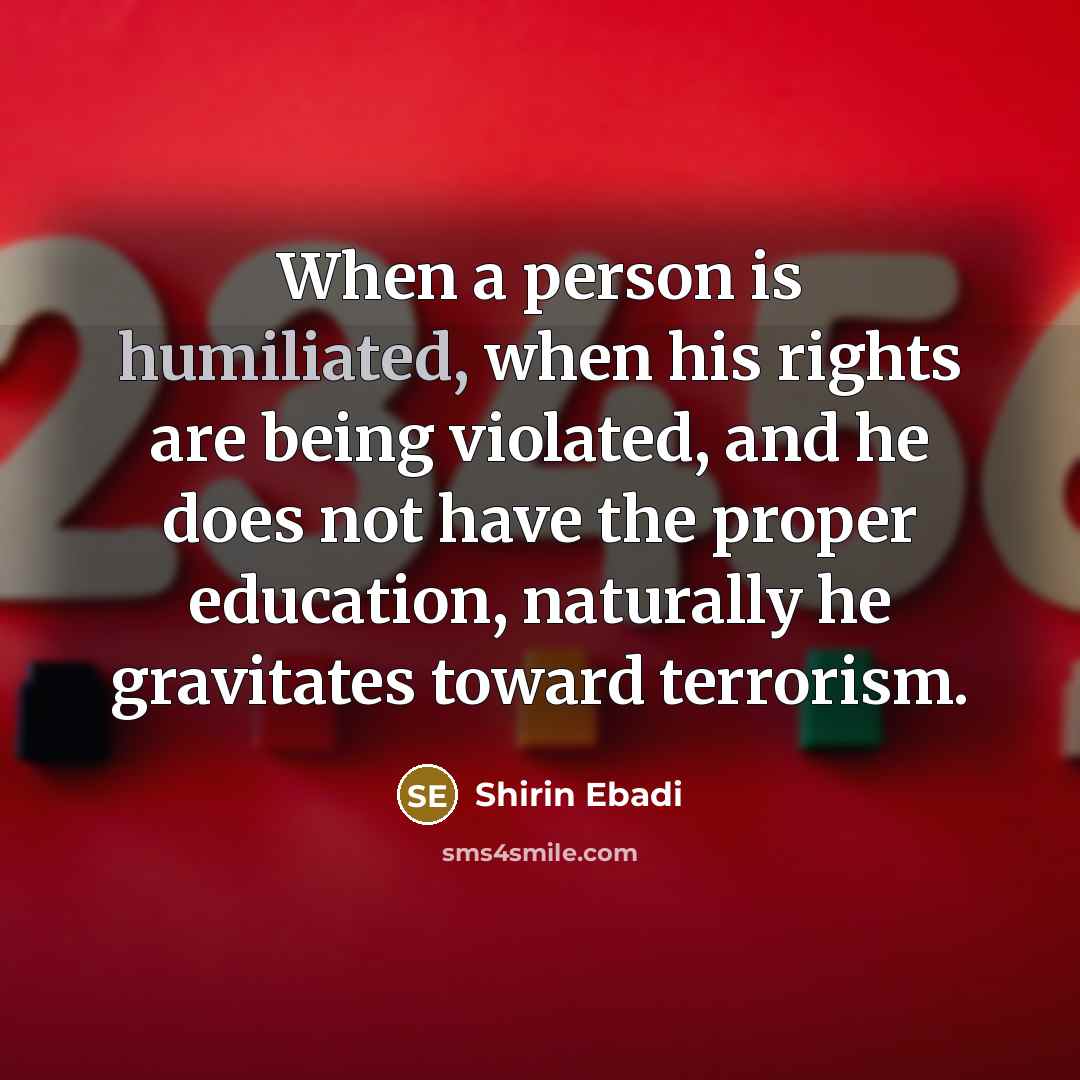 “When a person is humiliated, when his rights are being…” quote by Shirin Ebadi