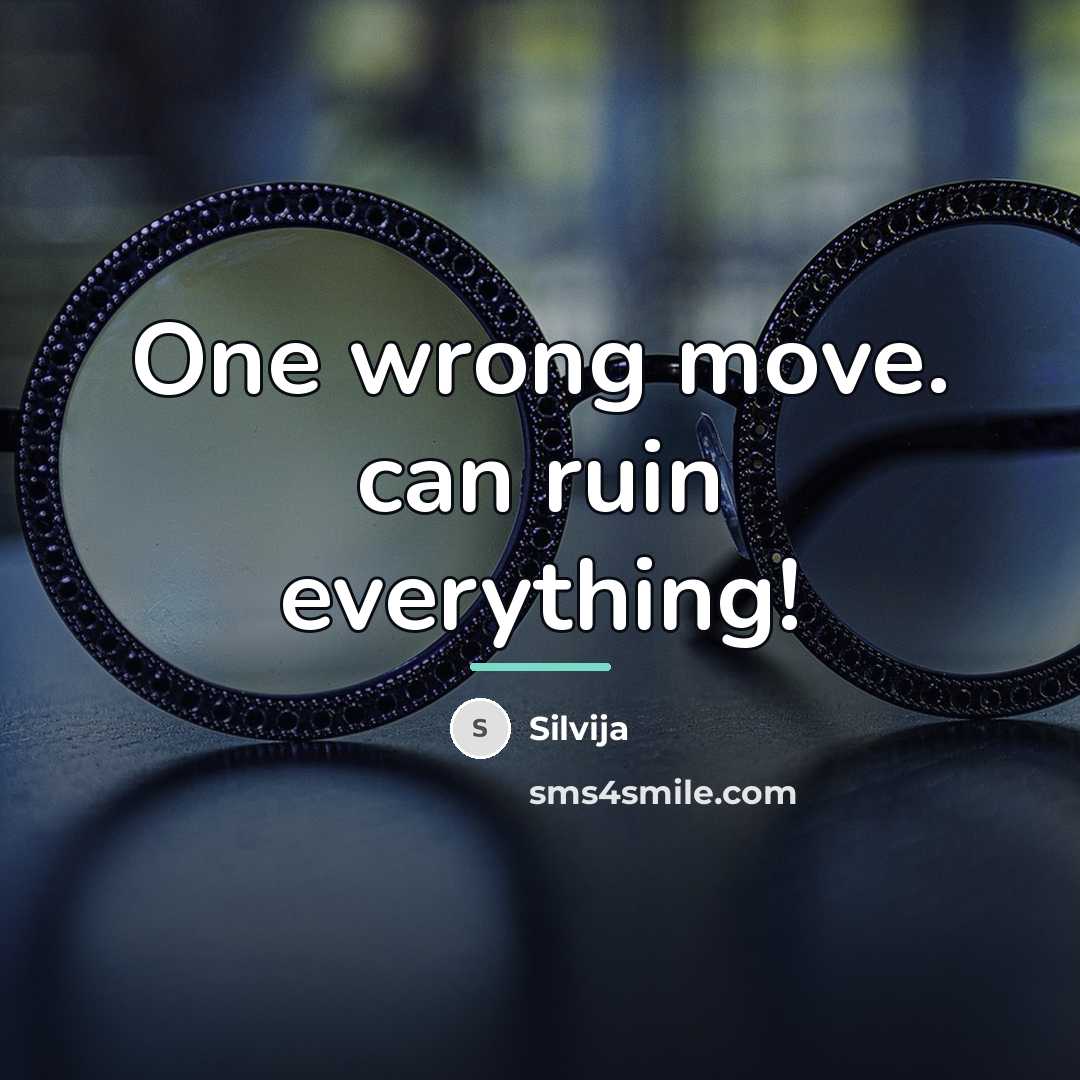 “One wrong move. can ruin everything!…” quote by Silvija