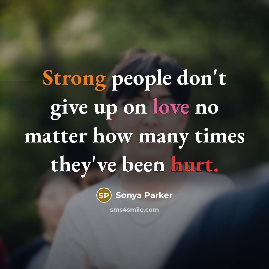 “Strong people don't give up on love no matter how…” quote by Sonya Parker