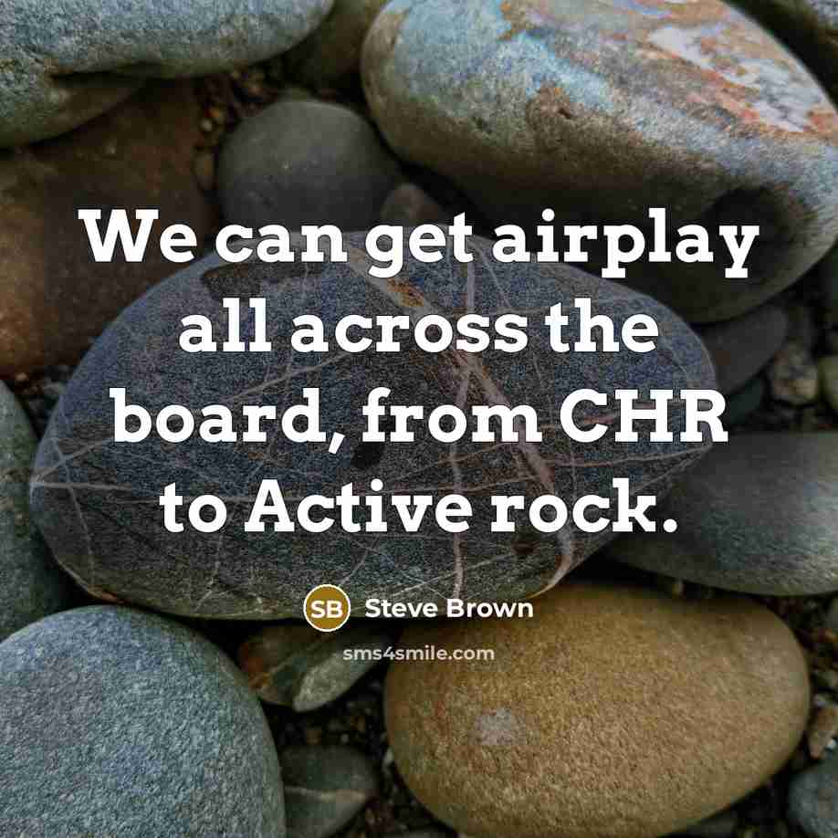 “We can get airplay all across the board, from CHR…” quote by Steve Brown