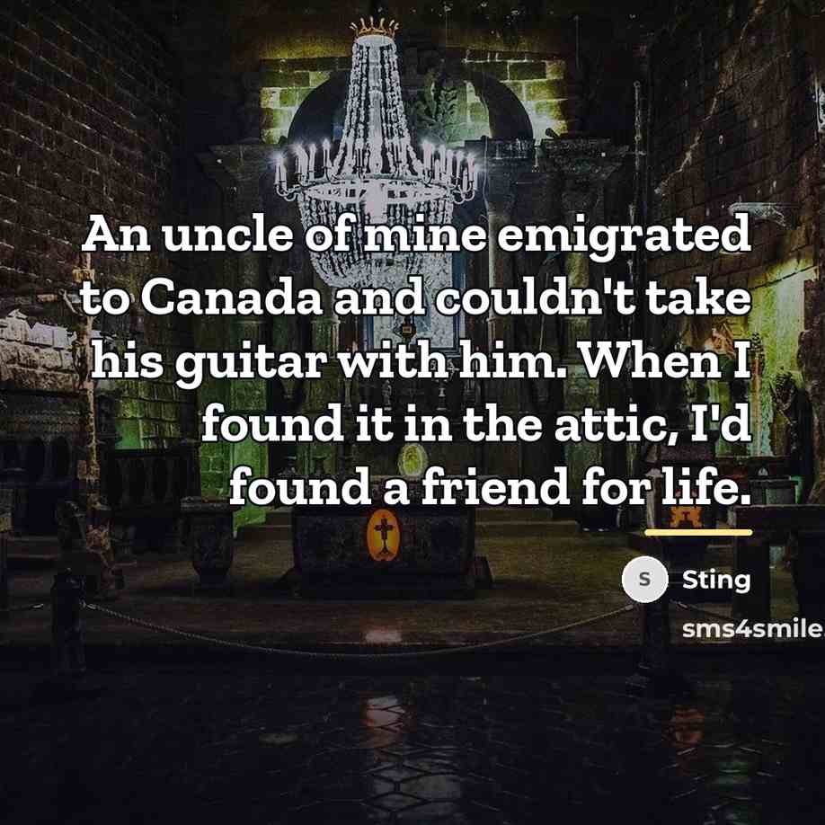 “An uncle of mine emigrated to Canada and couldn't take…” quote by Sting