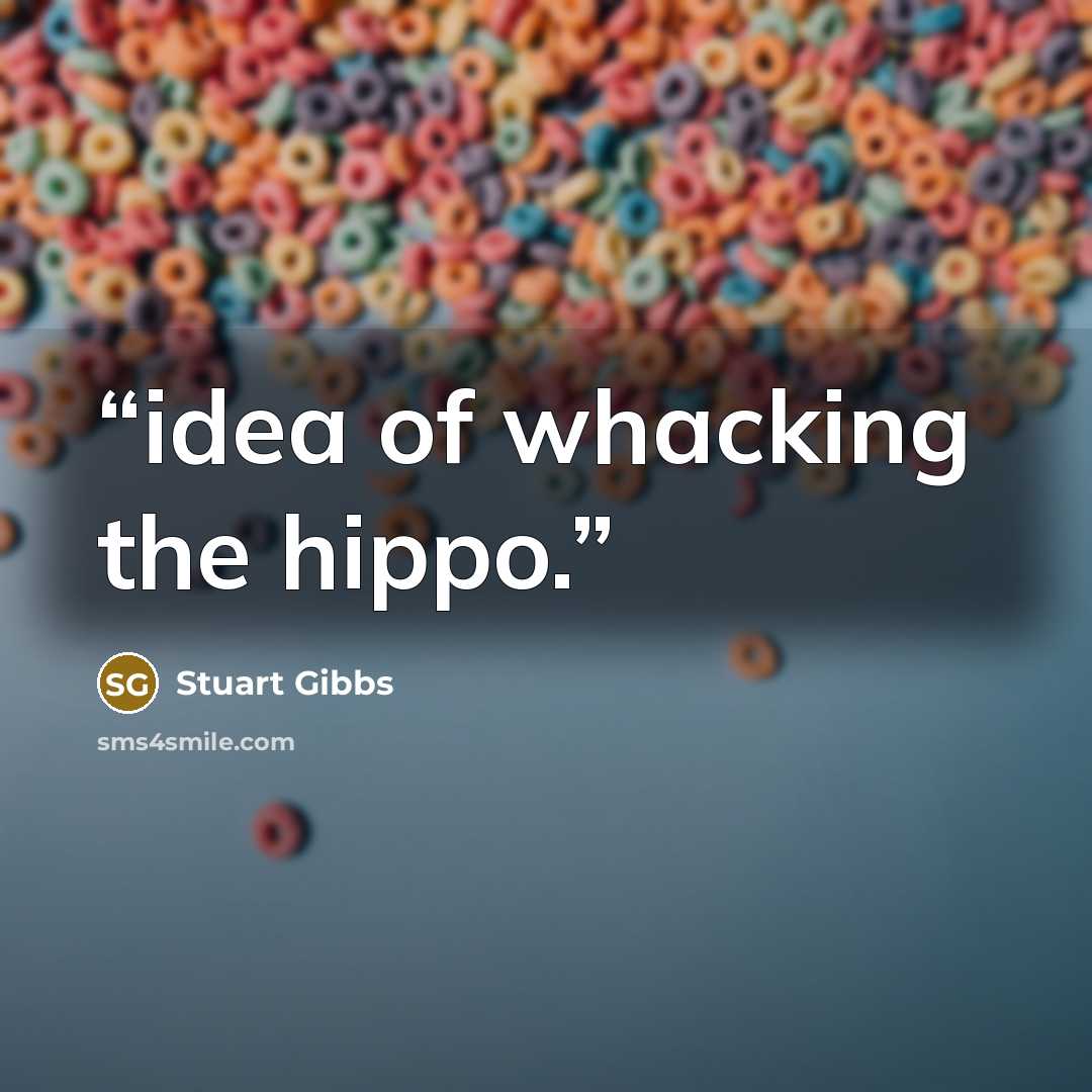 “idea of whacking the hippo.” quote by Stuart Gibbs