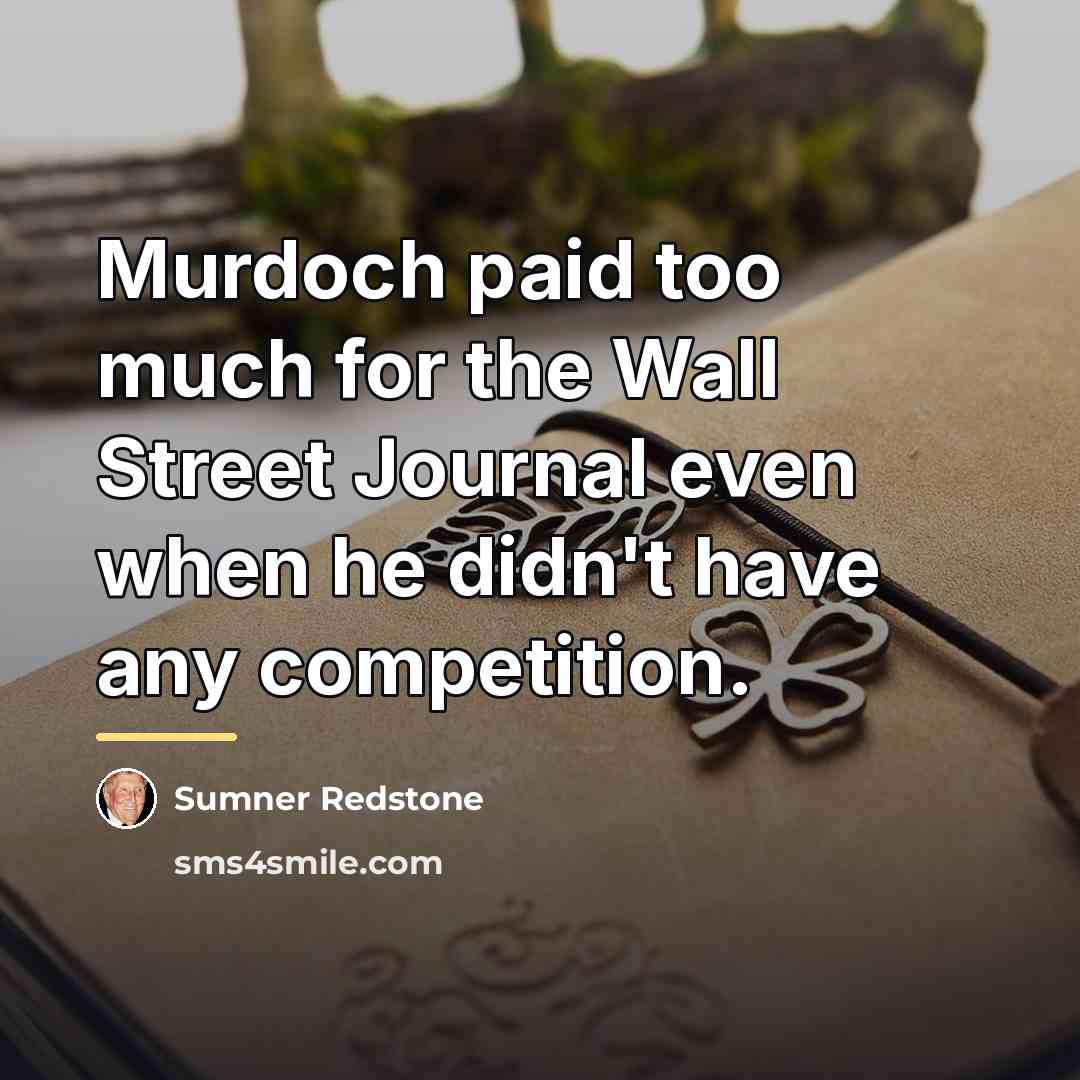 “Murdoch paid too much for the Wall Street Journal even…” quote by Sumner Redstone