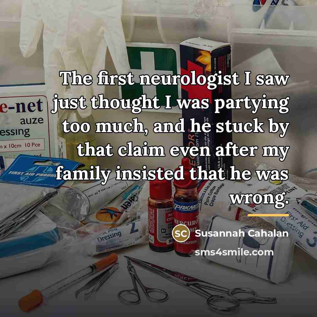 “The first neurologist I saw just thought I was partying…” quote by Susannah Cahalan
