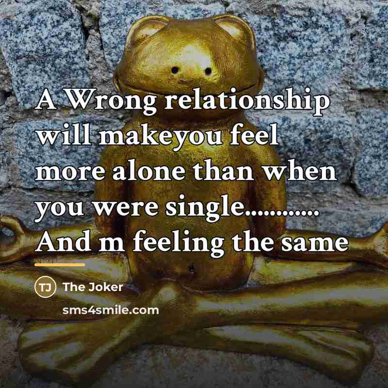 “A Wrong relationship will makeyou feel more alone than when…” quote by The Joker