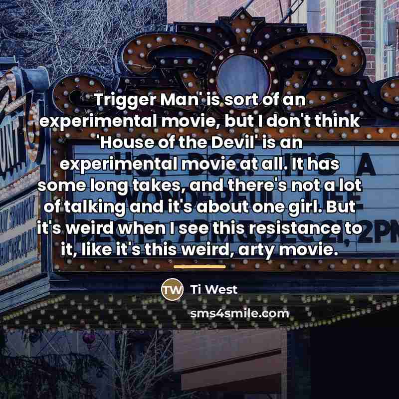 “Trigger Man' is sort of an experimental movie, but I…” quote by Ti West
