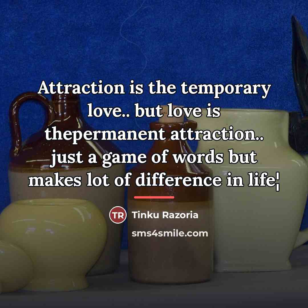 “Attraction is the temporary love.. but love is thepermanent attraction..…” quote by Tinku Razoria