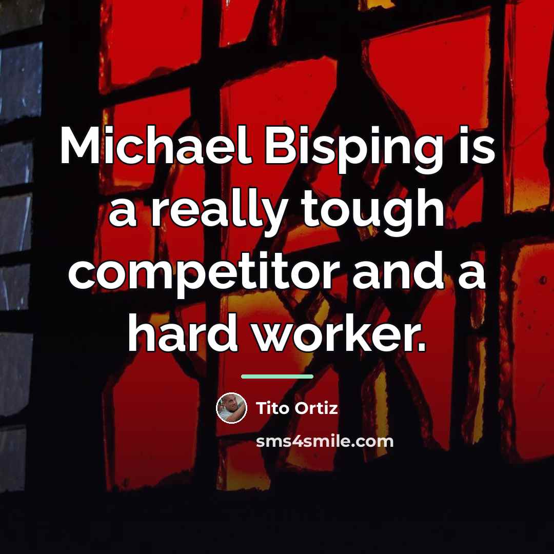 “Michael Bisping is a really tough competitor and a hard…” quote by Tito Ortiz
